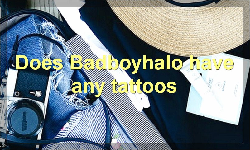 Does Badboyhalo have any tattoos?