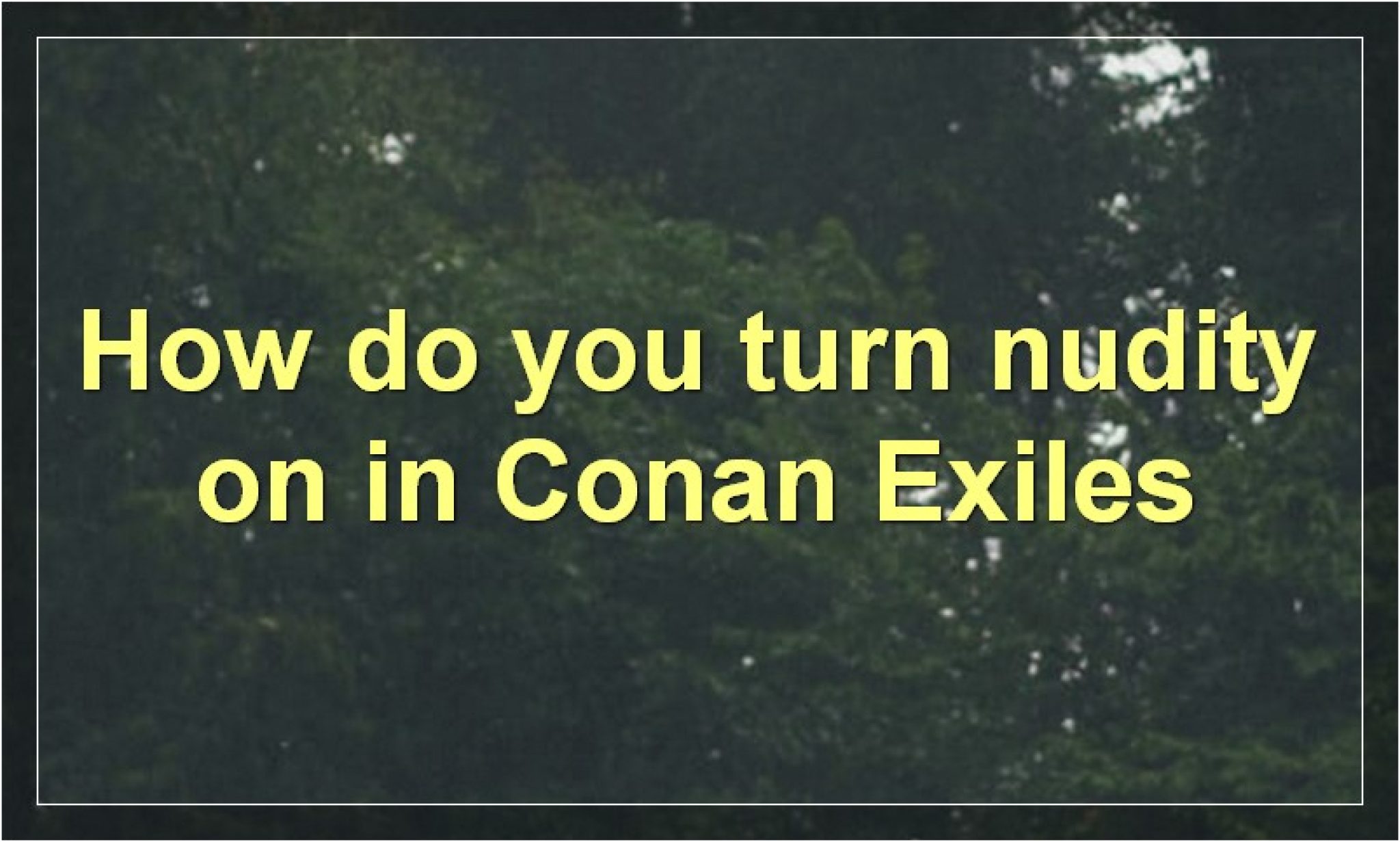 how-to-turn-nudity-off-or-on-in-conan-exiles