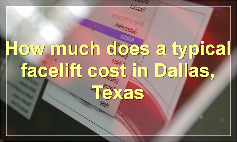 How much does a typical facelift cost in Dallas, Texas?