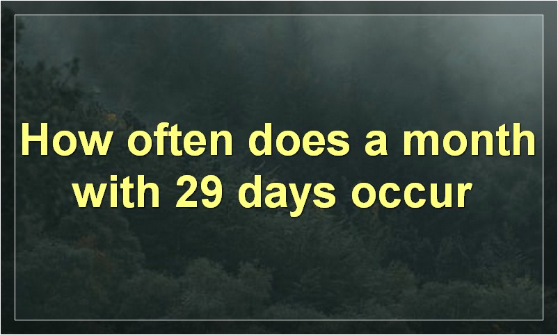 How Often Does A Month With 29 Days Occur 