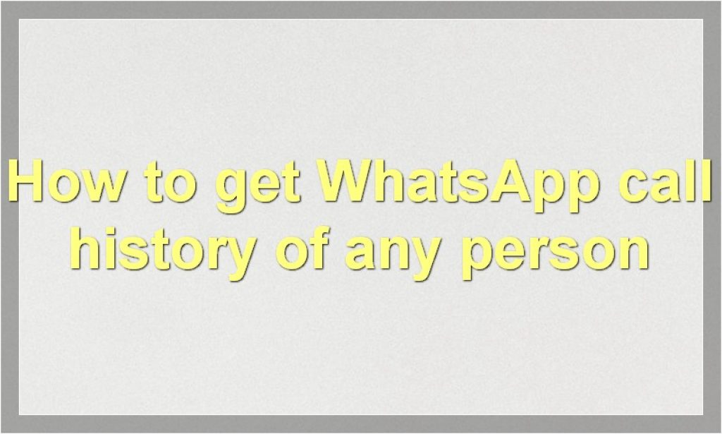 how-to-get-anyone-whatsapp-chat-and-call-history