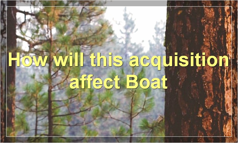 How will this acquisition affect Boat?